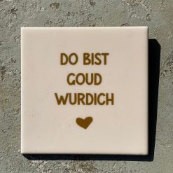 Tegeltje do bist goud wurdich
