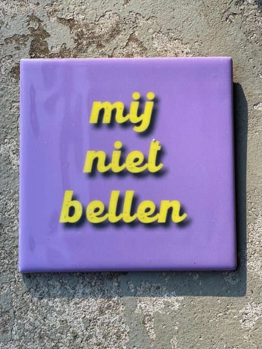 Tegeltje spreuktegel Mij niet bellen