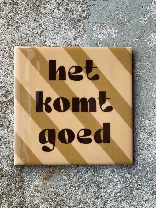 Tegeltje spreuktegel Het komt goed