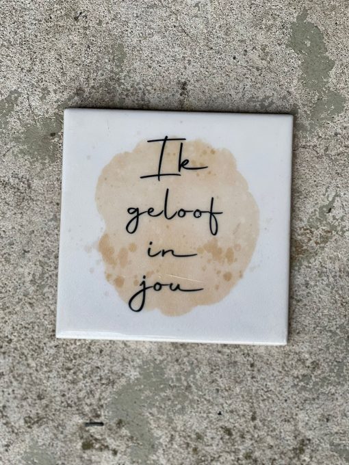 Tegeltje spreuktegel ik geloof in jou