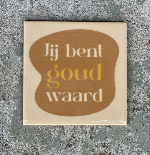 Tegeltje spreuktegel jij bent goud waard
