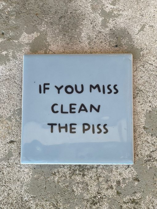 Tegeltje If you miss clean the piss