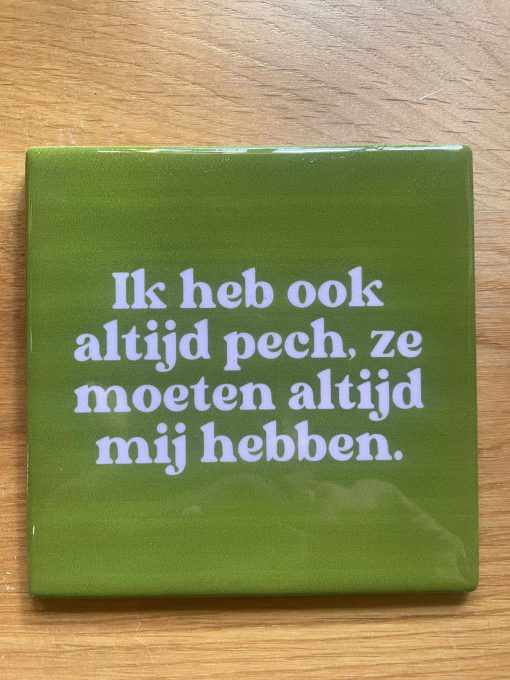 Tegeltje Ik heb ook altijd pech | Hippe Spreuktegel | Afscheid cadeau| Nieuwe woning cadeau | Housewarming cadeau |Verjaardagscadeau | Birthday |Verjaardag |brievenbuscadeau