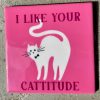 Tegeltje I love your Cattitude | Hippe Spreuktegel | Afscheid cadeau| Nieuwe woning cadeau | Housewarming cadeau |Verjaardagscadeau | Birthday |Verjaardag |brievenbuscadeau