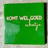 Tegeltje Komt wel goed schatje | Hippe Spreuktegel | Afscheid cadeau| Nieuwe woning cadeau | Housewarming cadeau |Verjaardagscadeau | Birthday |Verjaardag |brievenbuscadeau