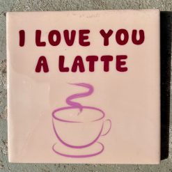 Tegeltje I love you latte | Hippe Spreuktegel | Afscheid cadeau| Nieuwe woning cadeau | Housewarming cadeau |Verjaardagscadeau | Birthday |Verjaardag |brievenbuscadeau