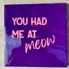 Tegeltje You had me at Meow| Hippe Spreuktegel | Afscheid cadeau| Nieuwe woning cadeau | Housewarming cadeau |Verjaardagscadeau | Birthday |Verjaardag |brievenbuscadeau