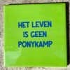 Tegeltje Het leven is geen Ponykamp | Hippe Spreuktegel | Afscheid cadeau| Nieuwe woning cadeau | Housewarming cadeau |Verjaardagscadeau | Birthday |Verjaardag |brievenbuscadeau