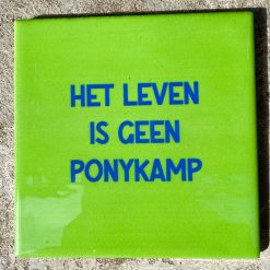 Tegeltje Het leven is geen Ponykamp | Hippe Spreuktegel | Afscheid cadeau| Nieuwe woning cadeau | Housewarming cadeau |Verjaardagscadeau | Birthday |Verjaardag |brievenbuscadeau