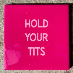 Tegeltje Hold your tits | Hippe Spreuktegel | Afscheid cadeau| Nieuwe woning cadeau | Housewarming cadeau |Verjaardagscadeau | Birthday |Verjaardag |brievenbuscadeau