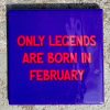 Tegeltje Only legends are born in February | Hippe Spreuktegel | Afscheid cadeau| Nieuwe woning cadeau | Housewarming cadeau |Verjaardagscadeau | Birthday |Verjaardag |brievenbuscadeau