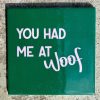 Tegeltje You had me at Woof | Hippe Spreuktegel | Afscheid cadeau| Nieuwe woning cadeau | Housewarming cadeau |Verjaardagscadeau | Birthday |Verjaardag |brievenbuscadeau