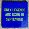 Tegeltje Only legends are born in September | Hippe Spreuktegel | Afscheid cadeau| Nieuwe woning cadeau | Housewarming cadeau |Verjaardagscadeau | Birthday |Verjaardag |brievenbuscadeau