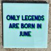 Tegeltje Only legends are born in June | Hippe Spreuktegel | Afscheid cadeau| Nieuwe woning cadeau | Housewarming cadeau |Verjaardagscadeau | Birthday |Verjaardag |brievenbuscadeau