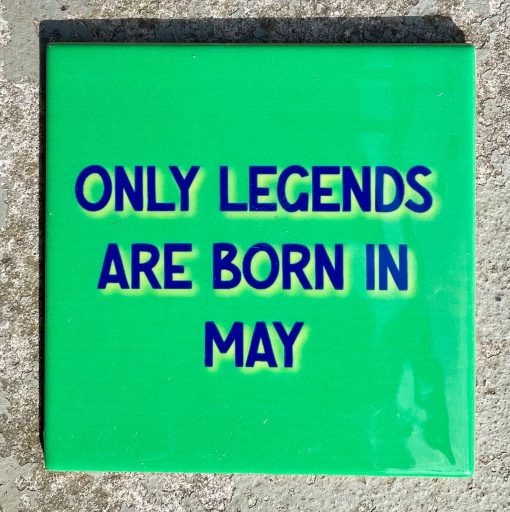 Tegeltje Only legends are born in May | Hippe Spreuktegel | Afscheid cadeau| Nieuwe woning cadeau | Housewarming cadeau |Verjaardagscadeau | Birthday |Verjaardag |brievenbuscadeau
