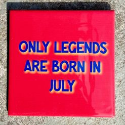 Tegeltje Only legends are born in July | Hippe Spreuktegel | Afscheid cadeau| Nieuwe woning cadeau | Housewarming cadeau |Verjaardagscadeau | Birthday |Verjaardag |brievenbuscadeau