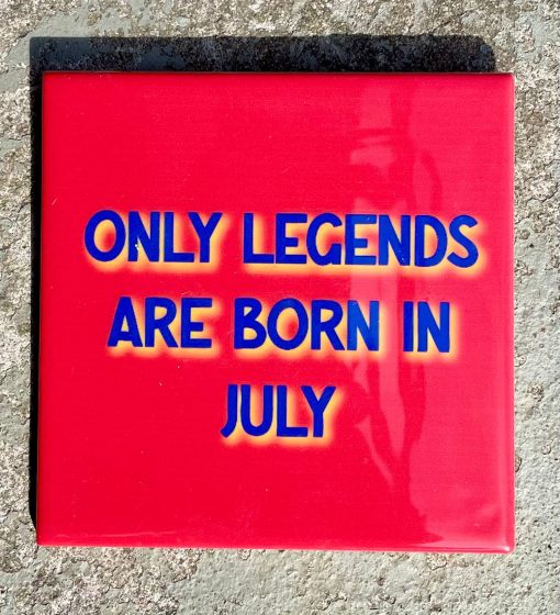 Tegeltje Only legends are born in July | Hippe Spreuktegel | Afscheid cadeau| Nieuwe woning cadeau | Housewarming cadeau |Verjaardagscadeau | Birthday |Verjaardag |brievenbuscadeau
