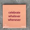 Tegeltje Celebrate whatever whenever | Hippe Spreuktegel | Afscheid cadeau| Nieuwe woning cadeau | Housewarming cadeau |Verjaardagscadeau | Birthday |Verjaardag |brievenbuscadeau