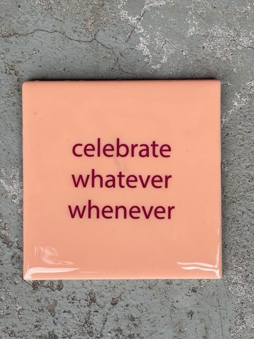 Tegeltje Celebrate whatever whenever | Hippe Spreuktegel | Afscheid cadeau| Nieuwe woning cadeau | Housewarming cadeau |Verjaardagscadeau | Birthday |Verjaardag |brievenbuscadeau