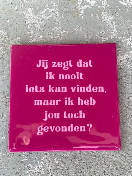 Tegeltje Jij zegt dat ik nooit iets kan vinden | Hippe Spreuktegel | Afscheid cadeau| Nieuwe woning cadeau | Housewarming cadeau |Verjaardagscadeau | Birthday |Verjaardag |brievenbuscadeau