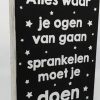 Tekstblok 25x18cm Alles waar je ogen van gaan sprankelen moet je doen zwart (wit)