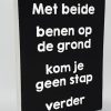 Tekstblok 25x18cm Met beide benen op de grond kom je geen stap verder zwart (wit)