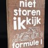 Tekstblok 25x18cm niet storen ik kijk formule 1 natural (wit)