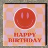 Tegeltje Happy birtday smiley | Hippe Spreuktegel | Afscheid cadeau| Nieuwe woning cadeau | Housewarming cadeau |Verjaardagscadeau | Birthday |Verjaardag |brievenbuscadeauerjaardag |brievenbuscadeau (kopie)