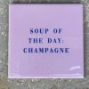 Tegeltje Soup of the day, champagne | Hippe Spreuktegel | Afscheid cadeau| Nieuwe woning cadeau | Housewarming cadeau |Verjaardagscadeau | Birthday |Verjaardag |brievenbuscadeau