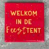 Tegeltje welkom in de feesttent | Hippe Spreuktegel | Afscheid cadeau| Nieuwe woning cadeau | Housewarming cadeau |Verjaardagscadeau | Birthday |Verjaardag |brievenbuscadeau