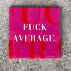 Tegeltje Fuck average | Hippe Spreuktegel | Afscheid cadeau| Nieuwe woning cadeau | Housewarming cadeau |Verjaardagscadeau | Birthday |Verjaardag |brievenbuscadeau