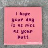 Tegeltje I hope your day is as nice as your butt | Hippe Spreuktegel | Afscheid cadeau| Nieuwe woning cadeau | Housewarming cadeau |Verjaardagscadeau | Birthday |Verjaardag |brievenbuscadeau