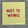 Tegeltje Niet te wijnig | Hippe Spreuktegel | Afscheid cadeau| Nieuwe woning cadeau | Housewarming cadeau |Verjaardagscadeau | Birthday |Verjaardag |brievenbuscadeau