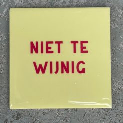 Tegeltje Niet te wijnig | Hippe Spreuktegel | Afscheid cadeau| Nieuwe woning cadeau | Housewarming cadeau |Verjaardagscadeau | Birthday |Verjaardag |brievenbuscadeau