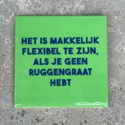 Tegeltje Het is makkelijk flexibel te zijn als je geen ruggegraat hebt | Hippe Spreuktegel | Afscheid cadeau| Nieuwe woning cadeau | Housewarming cadeau |Verjaardagscadeau | Birthday |Verjaardag |brievenbuscadeau