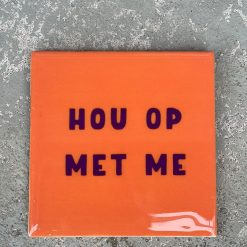 Tegeltje Hou op met me | Hippe Spreuktegel | Afscheid cadeau| Nieuwe woning cadeau | Housewarming cadeau |Verjaardagscadeau | Birthday |Verjaardag |brievenbuscadeau