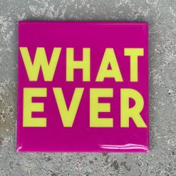 Tegeltje Whatever | Hippe Spreuktegel | Afscheid cadeau| Nieuwe woning cadeau | Housewarming cadeau |Verjaardagscadeau | Birthday |Verjaardag |brievenbuscadeau