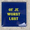 Tegeltje Of je worst lust | Hippe Spreuktegel | Afscheid cadeau| Nieuwe woning cadeau | Housewarming cadeau |Verjaardagscadeau | Birthday |Verjaardag |brievenbuscadeau