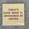 Tegeltje Today's good mood is sponsored by coffee | Hippe Spreuktegel | Afscheid cadeau| Nieuwe woning cadeau | Housewarming cadeau |Verjaardagscadeau | Birthday |Verjaardag |brievenbuscadeau
