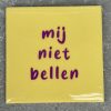 Tegeltje Mij niet bellen | Hippe Spreuktegel | Afscheid cadeau| Nieuwe woning cadeau | Housewarming cadeau |Verjaardagscadeau | Birthday |Verjaardag |brievenbuscadeau