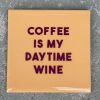 Tegeltje Coffee is my daytime wine | Hippe Spreuktegel | Afscheid cadeau| Nieuwe woning cadeau | Housewarming cadeau |Verjaardagscadeau | Birthday |Verjaardag |brievenbuscadeau