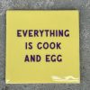 Tegeltje Everything is cook and egg | Hippe Spreuktegel | Afscheid cadeau| Nieuwe woning cadeau | Housewarming cadeau |Verjaardagscadeau | Birthday |Verjaardag |brievenbuscadeau