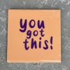 Tegeltje You got this | Hippe Spreuktegel | Afscheid cadeau| Nieuwe woning cadeau | Housewarming cadeau |Verjaardagscadeau | Birthday |Verjaardag |brievenbuscadeau