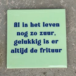 Tegeltje Al is het leven nog zo zuur, gelukkig is er altijd de frituur | Hippe Spreuktegel | Afscheid cadeau| Nieuwe woning cadeau | Housewarming cadeau |Verjaardagscadeau | Birthday |Verjaardag |brievenbuscadeau
