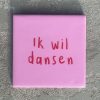 Tegeltje Ik wil dansen | Hippe Spreuktegel | Afscheid cadeau| Nieuwe woning cadeau | Housewarming cadeau |Verjaardagscadeau | Birthday |Verjaardag |brievenbuscadeau